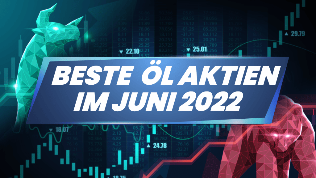 Beste Öl Aktien im Juni 2022