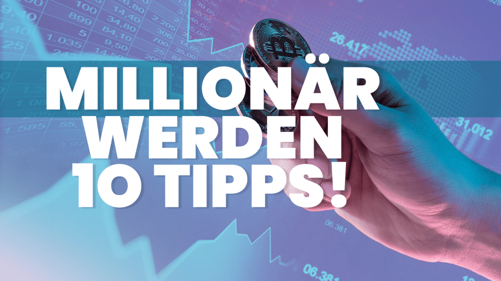 Millionaer werden 10 Tipps